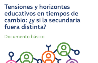 Tensiones y horizontes educativos en tiempos de cambio: ¿y si la secundaria fuera distinta?